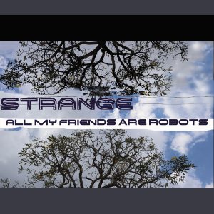 All My Friends Are Robots by Strange (Album Cover)